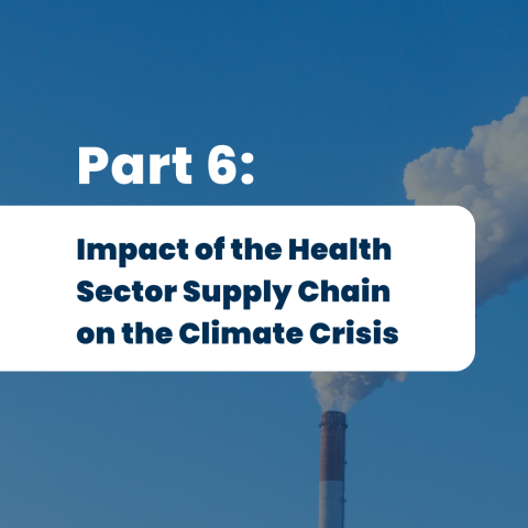 Part 6: Impact of the Health Care Sector Supply Chain on the Climate Crisis